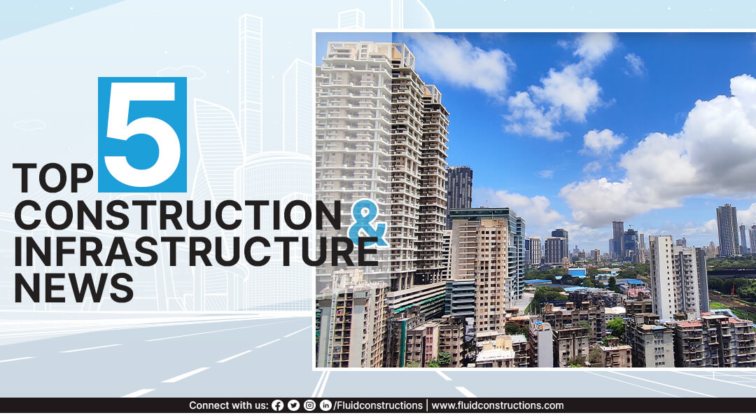  Top 5 Construction and Infrastructure news of India