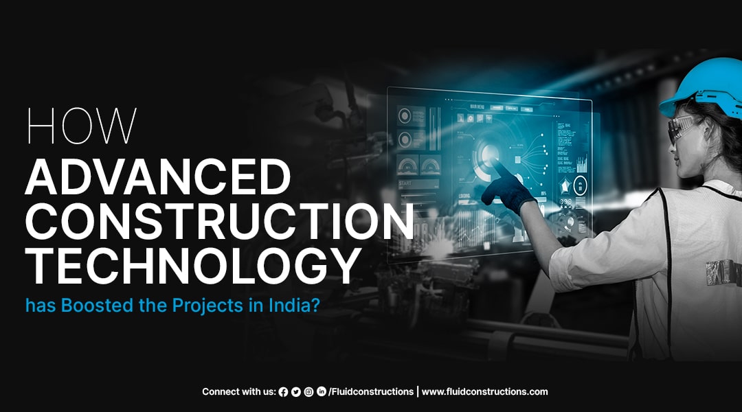  How advanced construction technology has boosted the Projects in India