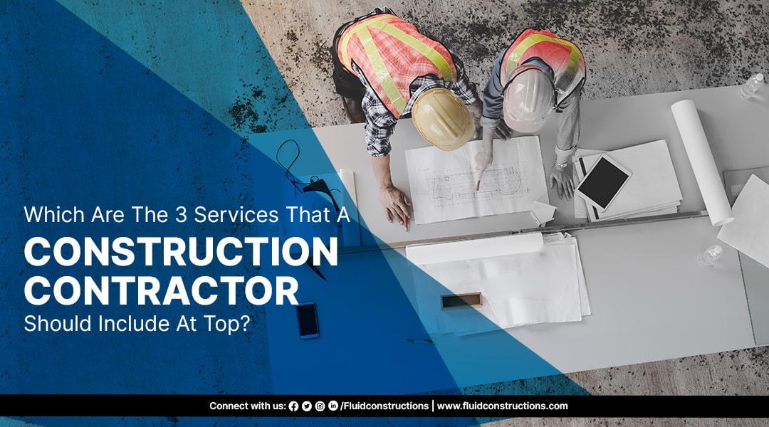 Which are the 3 Services that a construction contractor should include at top?