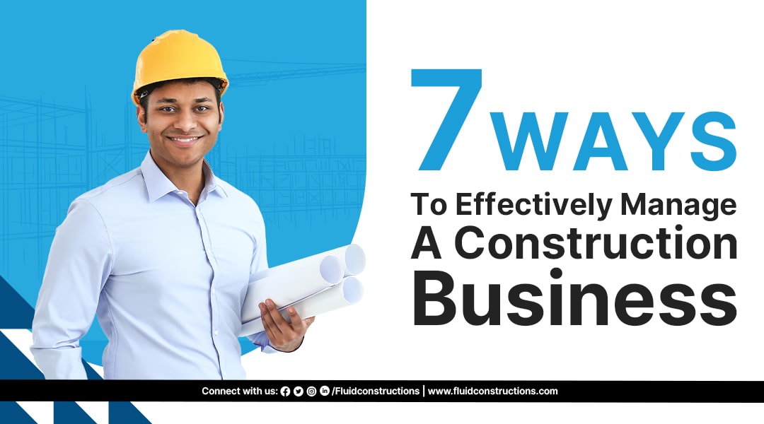  7 Ways to Effectively Manage a Construction Business
