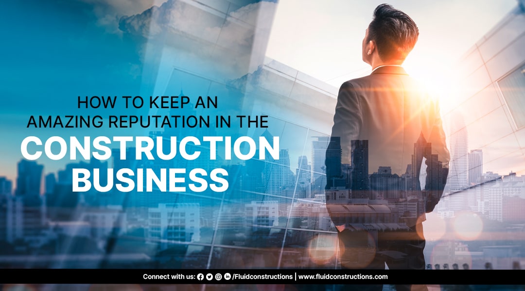  How to Keep an Amazing Reputation in the Construction Business