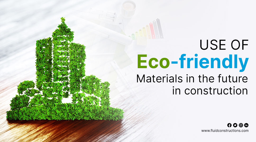 Use of Eco-Friendly Materials in The Future of Construction