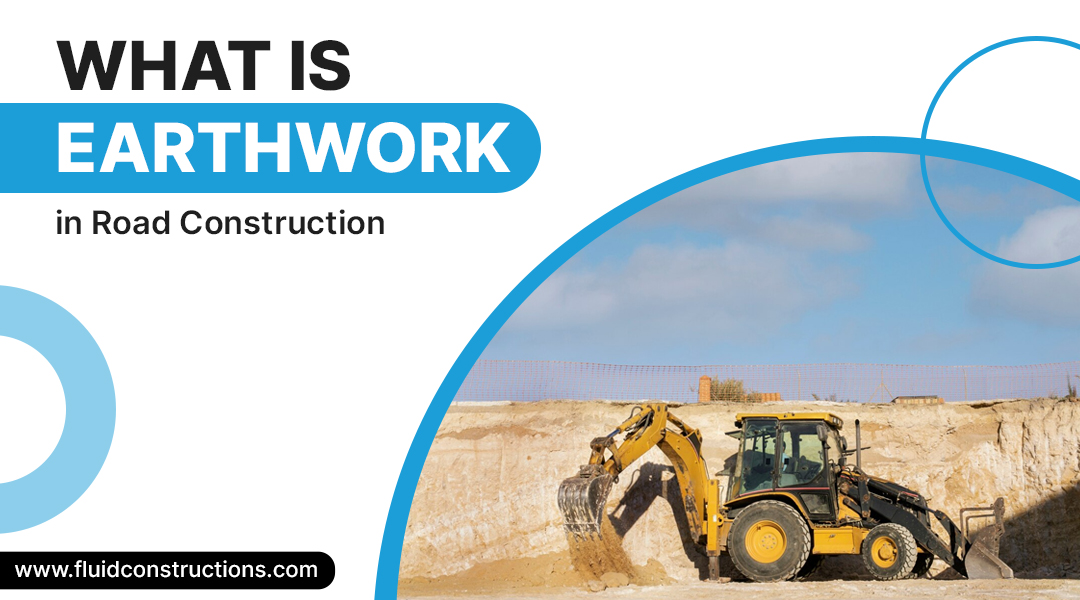  What is Earthwork in Road Construction